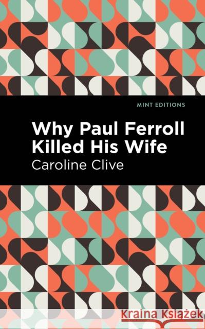 Why Paul Ferroll Killed His Wife Caroline Clive Mint Editions 9781513204727 Mint Editions