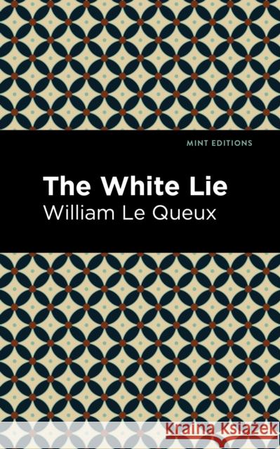 The White Lie Le Queux, William 9781513204758