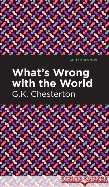 What's Wrong with the World G. K. Chesterton 9781513204789 Mint Editions