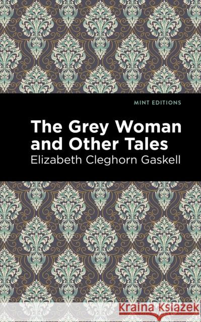 The Grey Woman and Other Tales Gaskell, Elizabeth Cleghorn 9781513205052 Mint Editions