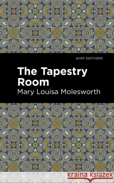 The Tapestry Room: A Child's Romance Molesworth, Mary Louisa 9781513205106