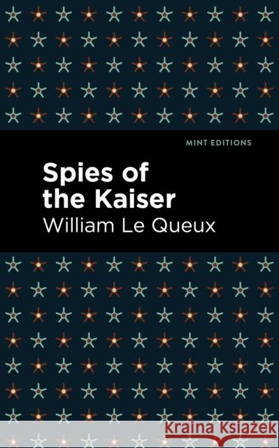 Spies of the Kaiser William Le Queux Mint Editions 9781513205267 Mint Editions