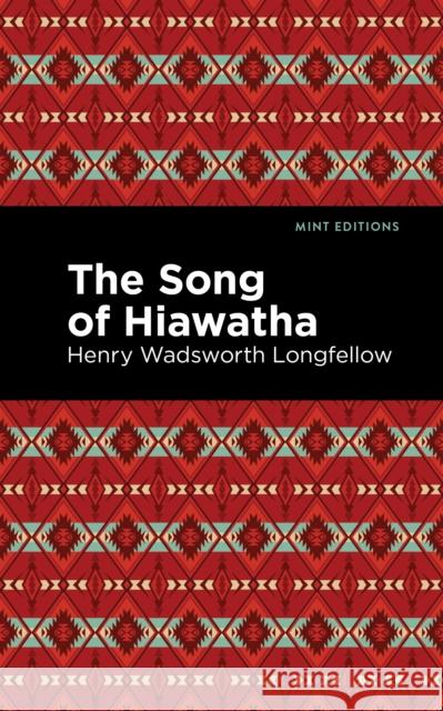 The Song Of Hiawatha Henry Wadsworth Longfellow 9781513205311 Mint Editions