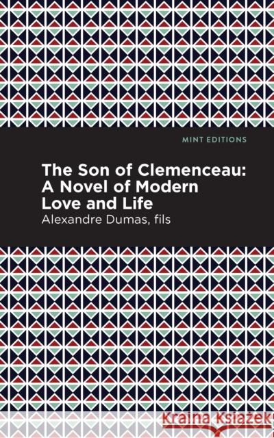 The Son of Clemenceau: A Novel of Modern Love and Life Dumas, Alexandre 9781513205328 Mint Editions