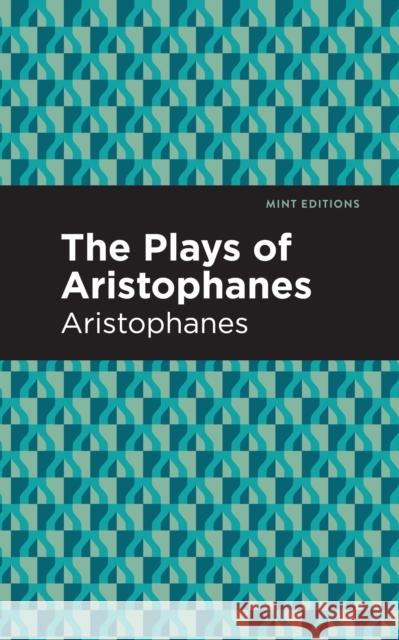 The Plays of Aristophanes Aristophanes 9781513205809