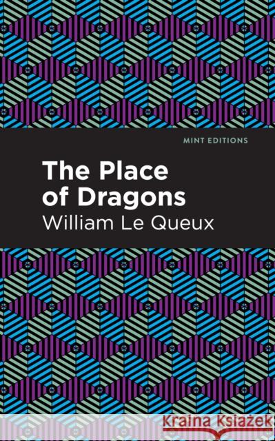 The Place of Dragons Le Queux, William 9781513205816 Mint Editions