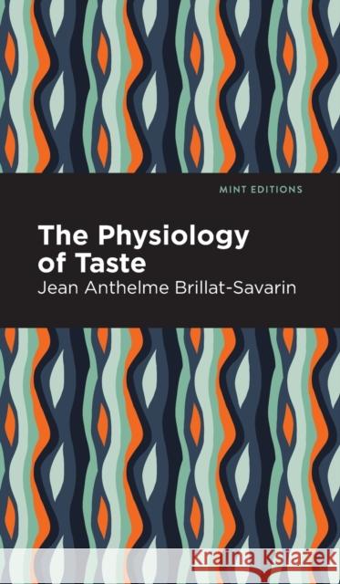 The Physiology of Taste Brillat-Savarin, Jean-Anthelme 9781513205861