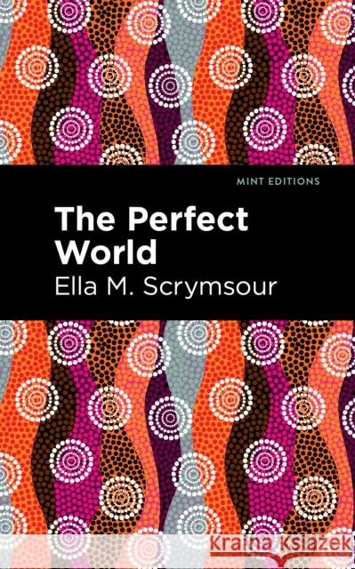 The Perfect World Scrymsour, Ella M. 9781513205885 Mint Editions