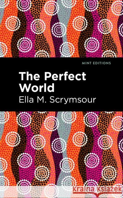 The Perfect World Scrymsour, Ella M. 9781513205885