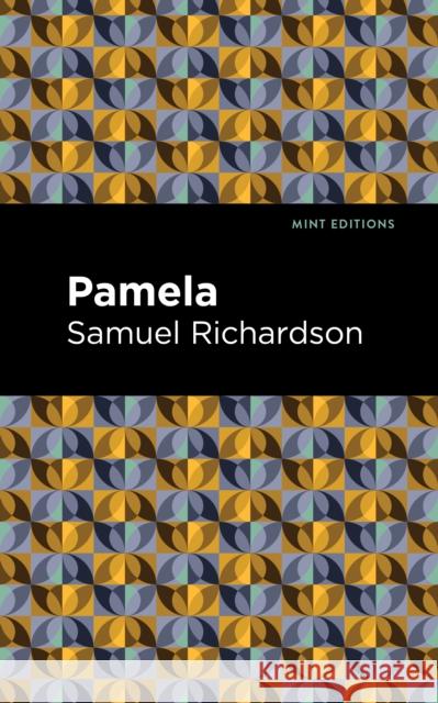 Pamela, or Virtue Rewarded Samuel Richardson Mint Editions 9781513205960 Mint Editions