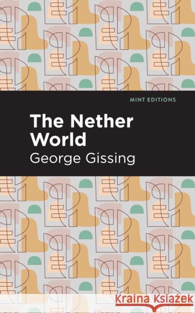 The Nether World Gissing, George 9781513206110 Mint Editions