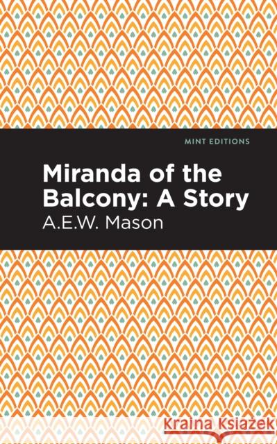 Miranda of the Balcony: A Story A. E. W. Mason Mint Editions 9781513206257 Mint Editions