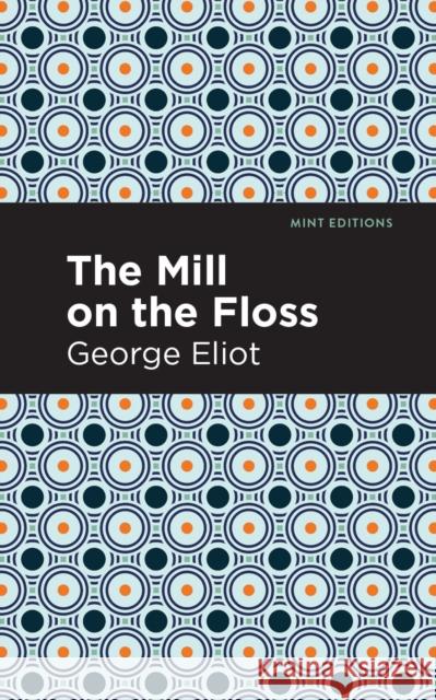 The Mill on the Floss Eliot, George 9781513206264 Mint Editions