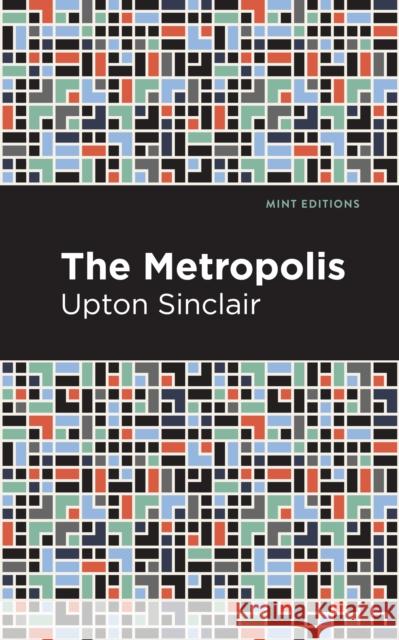 The Metropolis Sinclair, Upton 9781513206271 Mint Editions