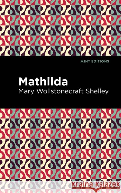 Mathilda Mary Wollstonecraft Shelley Mint Editions 9781513206301 Mint Editions