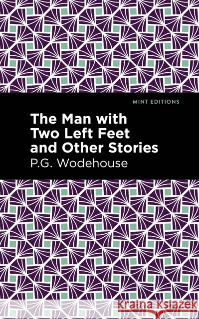 The Man with Two Left Feet and Other Stories Wodehouse, P. G. 9781513206387 Mint Editions