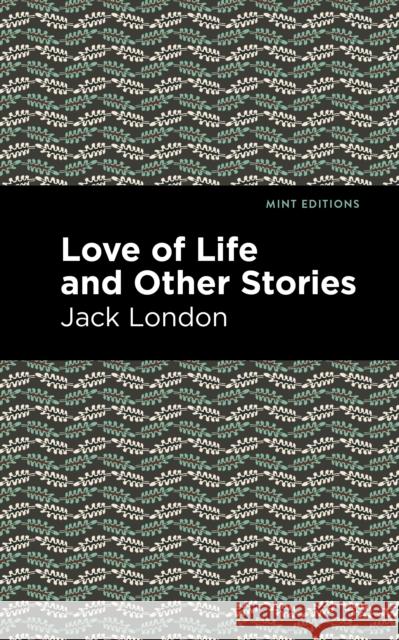 Love of Life and Other Stories Jack London Mint Editions 9781513206455 Mint Editions