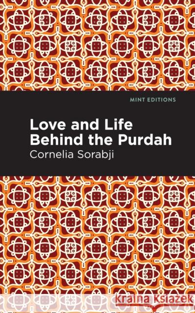 Love and Life Behind the Purdah Sorabji Cornelia                         Mint Editions 9781513206479