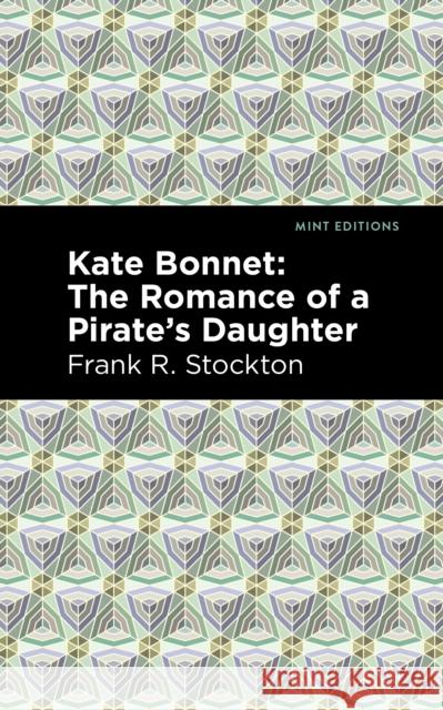 Kate Bonnet: The Romance of a Pirate's Daughter Frank R. Stockton Mint Editions 9781513206790 Mint Editions