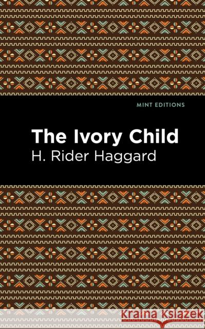 The Ivory Child Haggard, H. Rider 9781513206882