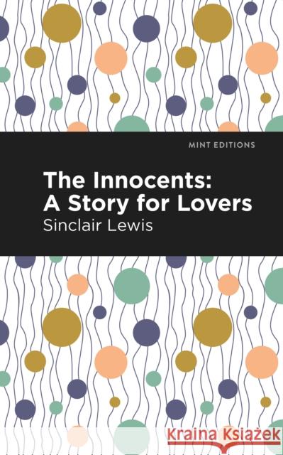 The Innocents: A Story for Lovers Lewis, Sinclair 9781513206936 Mint Editions