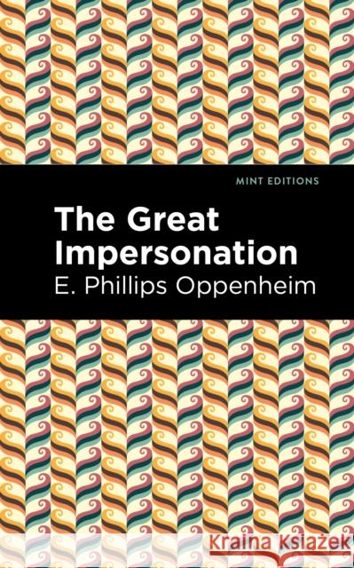 The Great Impersonation Oppenheim, E. Phillips 9781513207124 Mint Editions