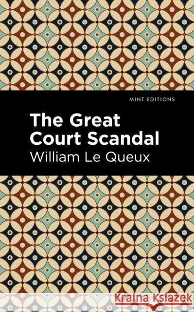 The Great Court Scandal Le Queux, William 9781513207131