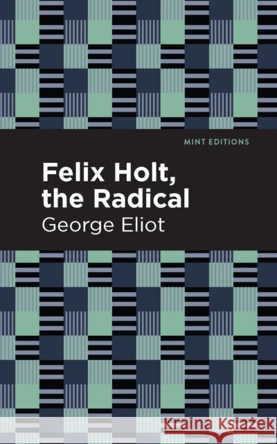 Felix Holt, the Radical George Eliot Mint Editions 9781513207285 Mint Editions