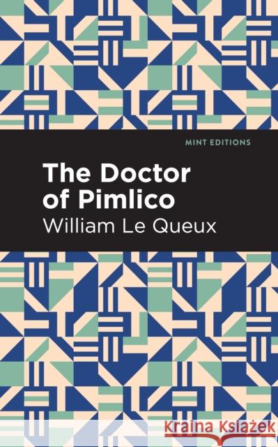 The Doctor of Pimlico Le Queux, William 9781513207445 Mint Editions