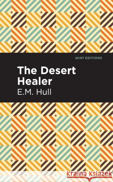 The Desert Healer Hull, Edith Maude 9781513207506 Mint Editions