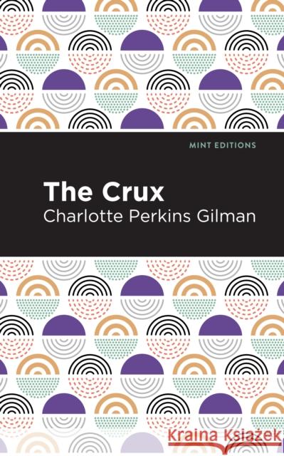 The Crux Gilman, Charlotte Perkins 9781513207643 Mint Editions