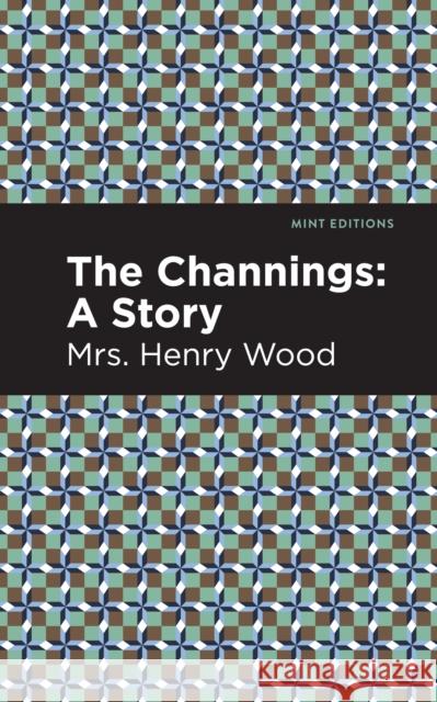 The Channings: A Story Wood, Mrs Henry 9781513207834 Mint Editions