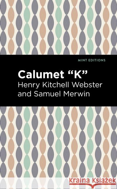 Calumet K Henry Kitchell Webster Samuel Merwin Mint Editions 9781513207841 Mint Editions
