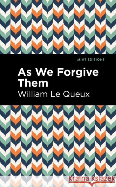 As We Forgive Them William Le Queux Mint Editions 9781513208107 Mint Editions