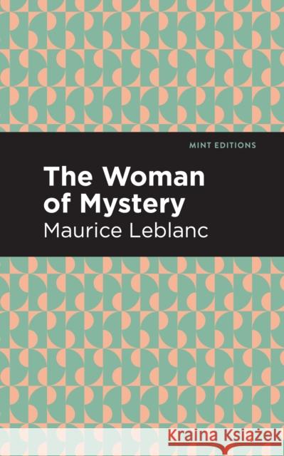 The Woman of Mystery LeBlanc, Maurice 9781513208329