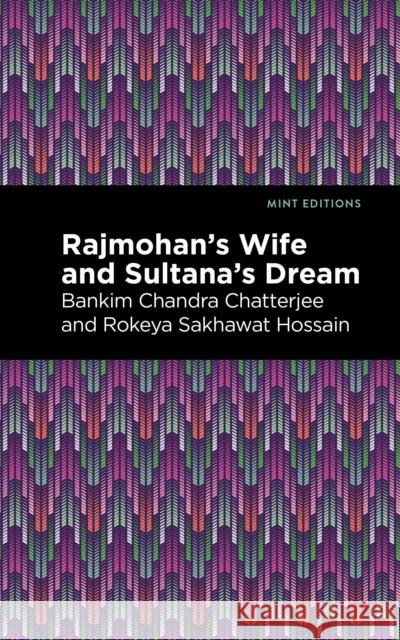 Rajmohan's Wife and Sultana's Dream Chandra Bankim Chatterjee Rokeya Sakhawa Hossain Mint Editions 9781513208589 Mint Editions