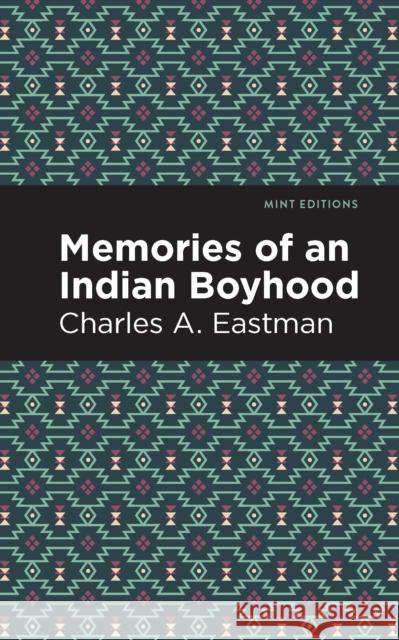 Memories of an Indian Boyhood Charles A. Eastman Mint Editions 9781513208725 Mint Editions