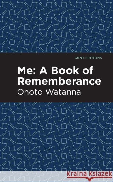 Me: A Book of Rememberance: A Book of Rememebrance Watanna, Onoto 9781513208749