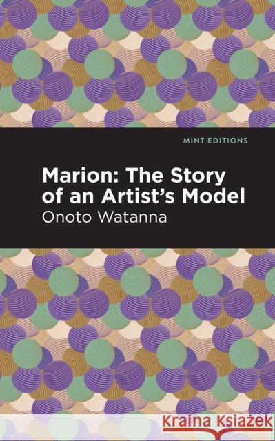 Marion: The Story of an Artist's Model Onoto Watanna Mint Editions 9781513208770 Mint Editions