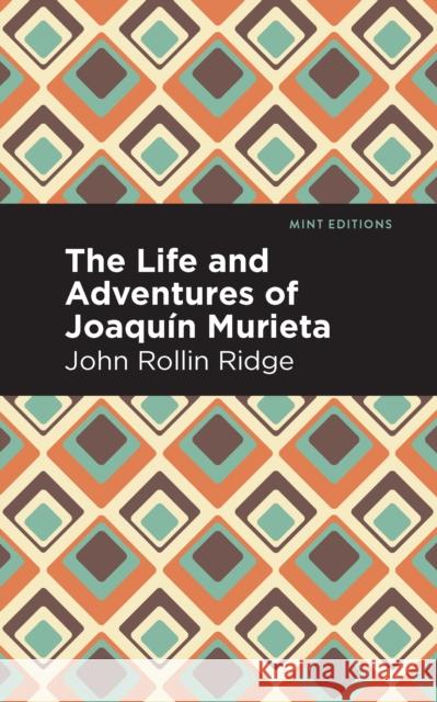 The Life and Adventures of Joaquín Murieta Ridge, John Rollin 9781513208862 Mint Editions