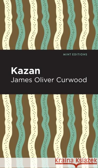 Kazan James Oliver Curwood Mint Editions 9781513208930 Mint Editions