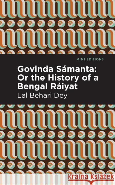 Govinda Sámanta: Or the History of a Bengal Ráiyat Dey, Lal Behari 9781513209067