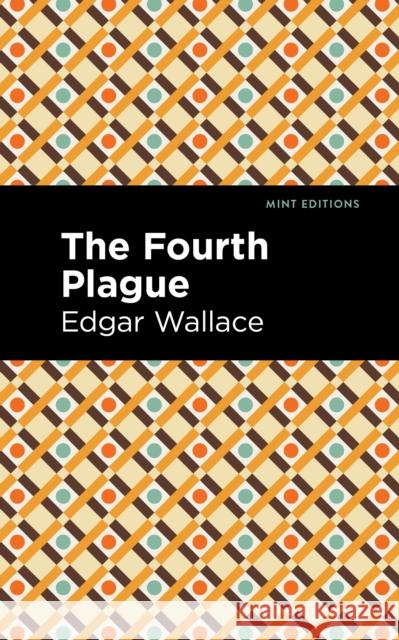 The Fourth Plague Wallace, Edgar 9781513209074 Mint Editions