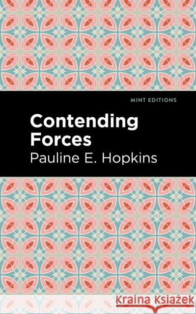 Contending Forces Pauline E. Hopkins Mint Editions 9781513209180