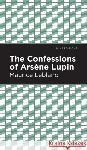 The Confessions of Arsene Lupin LeBlanc, Maurice 9781513209197