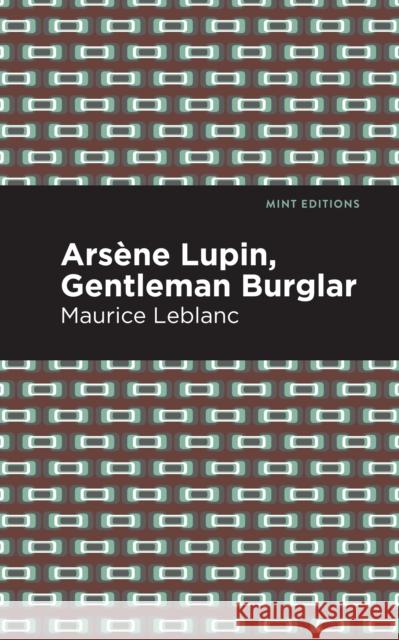 Arsene Lupin: The Gentleman Burglar Maurice LeBlanc Mint Editions 9781513209319 Mint Editions