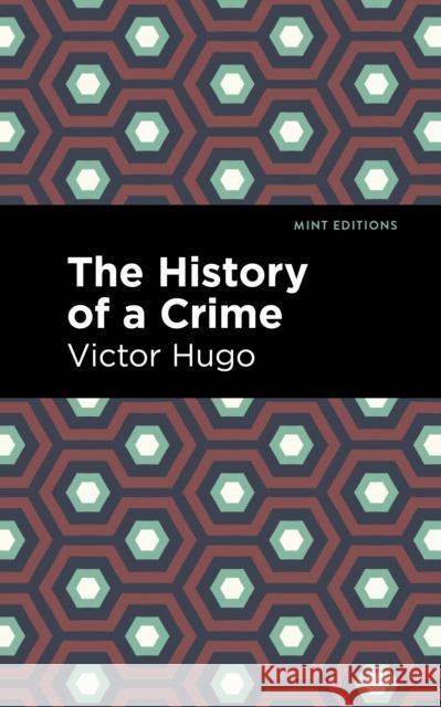 The History of a Crime Victor Hugo Mint Editions 9781513211947 Mint Editions