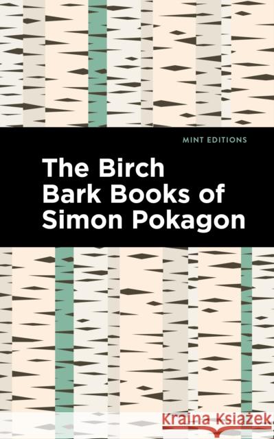 The Birch Bark Books of Simon Pokagon Simon Pokagon Mint Editions 9781513211978 Mint Editions