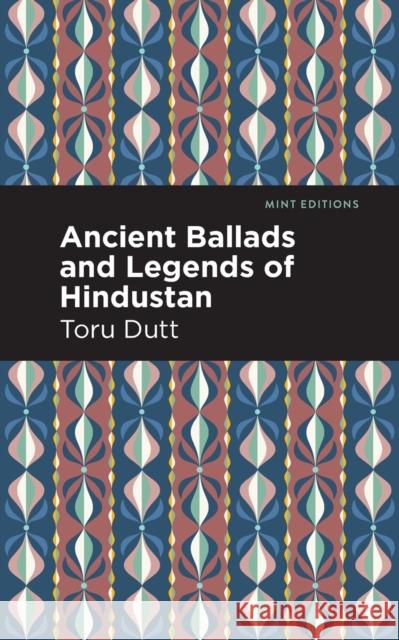 Ancient Ballads and Legends of Hindustan Toru Dutt Mint Editions 9781513212142 Mint Editions