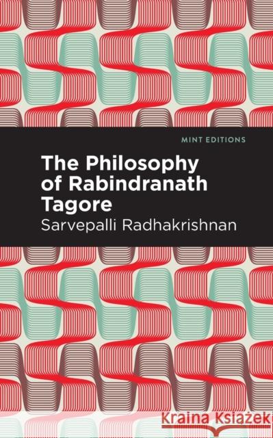 The Philosophy of Rabindranath Tagore Sarvepalli Radhakrishnan Mint Editions 9781513215709 Mint Editions